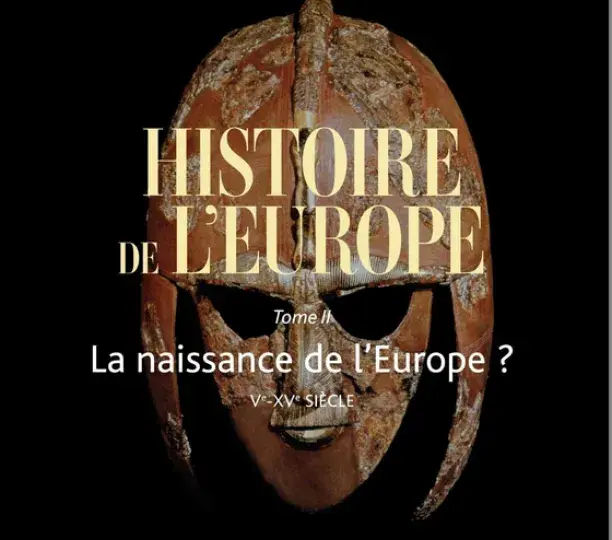 Histoire de l'Europe vol. 2. La naissance de l'Europe ? Ve-XVe siècle